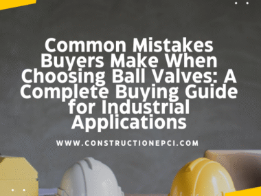 Common Mistakes Buyers Make When Choosing Ball Valves: A Complete Buying Guide for Industrial Applications